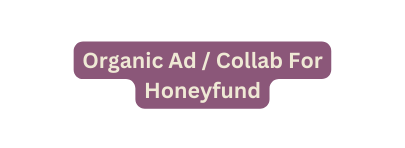 Organic Ad Collab For Honeyfund